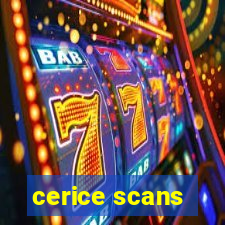 cerice scans